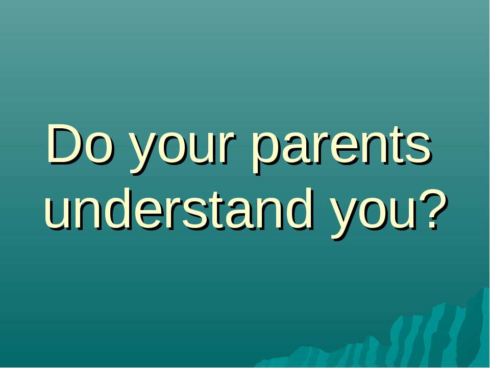 Do your parents understand you? - Скачать Читать Лучшую Школьную Библиотеку Учебников (100% Бесплатно!)