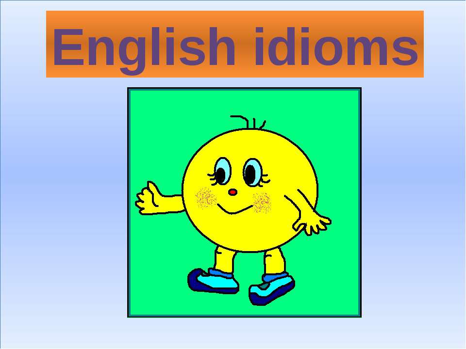 English idioms - Скачать Читать Лучшую Школьную Библиотеку Учебников (100% Бесплатно!)