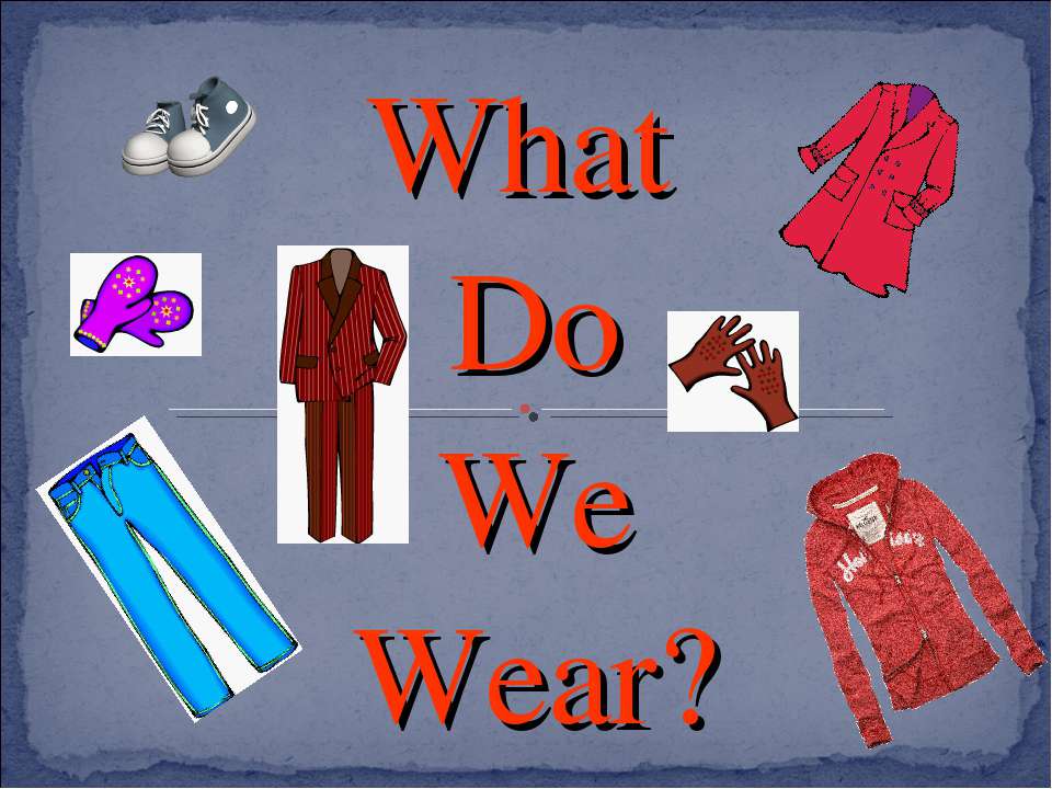 What Do We Wear? - Скачать Читать Лучшую Школьную Библиотеку Учебников (100% Бесплатно!)