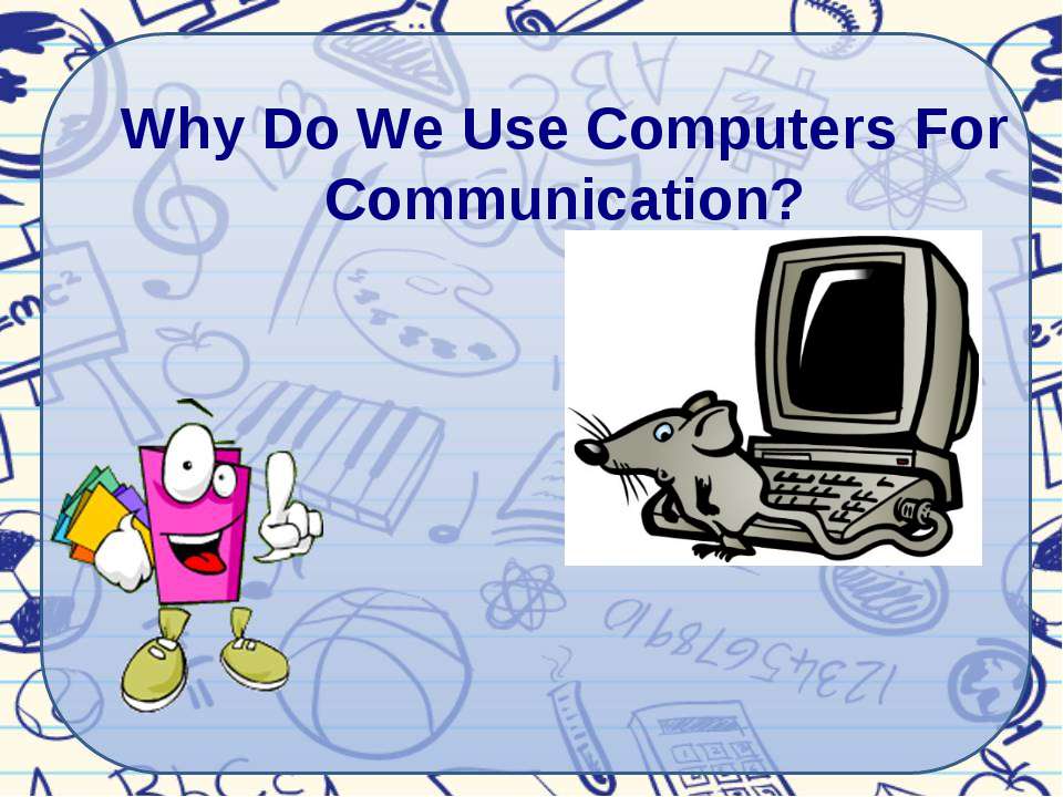 Why Do We Use Computers For Communication? - Скачать Читать Лучшую Школьную Библиотеку Учебников