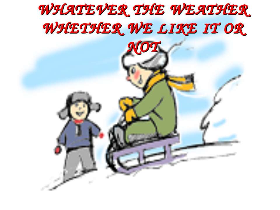 Whatever the weather. Whether we like it or not - Скачать Читать Лучшую Школьную Библиотеку Учебников