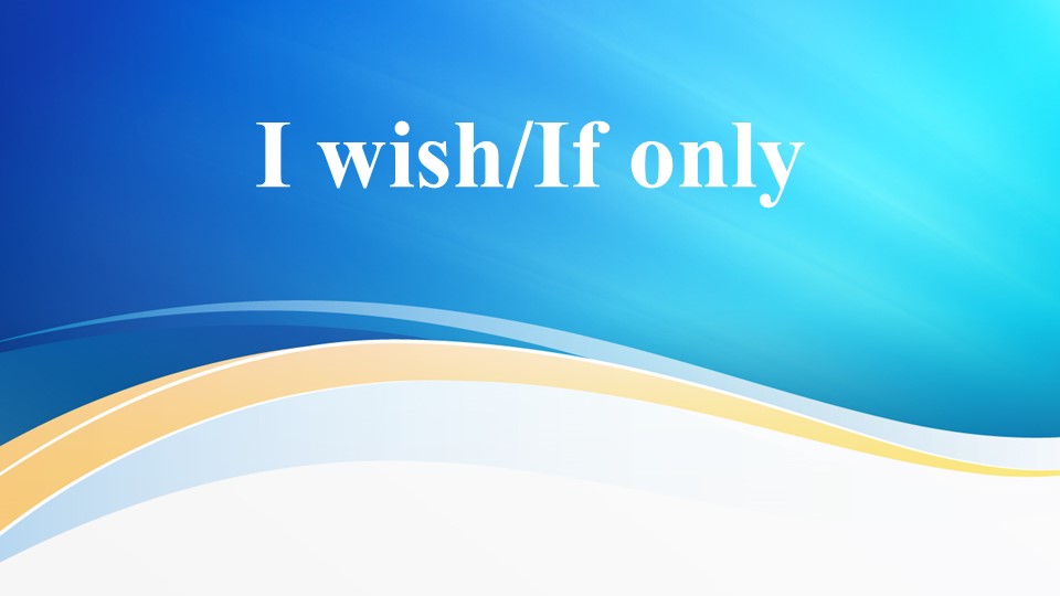 Презентация по теме "If only/I wish" 10 класс - Скачать Читать Лучшую Школьную Библиотеку Учебников (100% Бесплатно!)